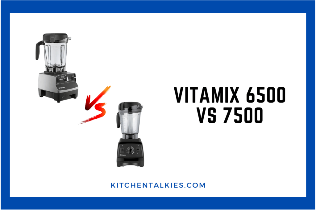 Vitamix 6500 vs 7500