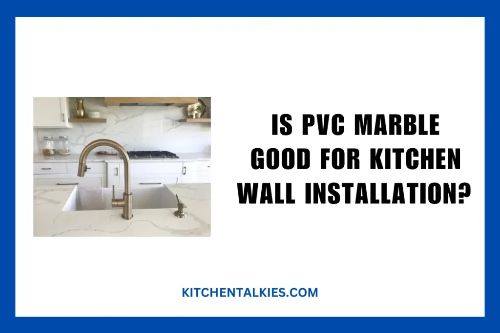 Is Pvc Marble Good for Kitchen Wall Installation