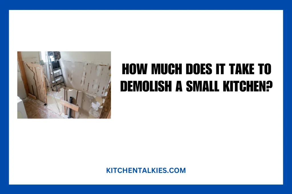 How Much Does It Take to Demolish a Small Kitchen