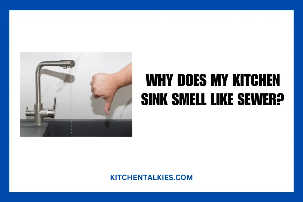 Why Does My Kitchen Sink Smell Like Sewer