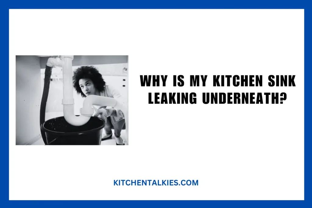 Why is My Kitchen Sink Leaking Underneath