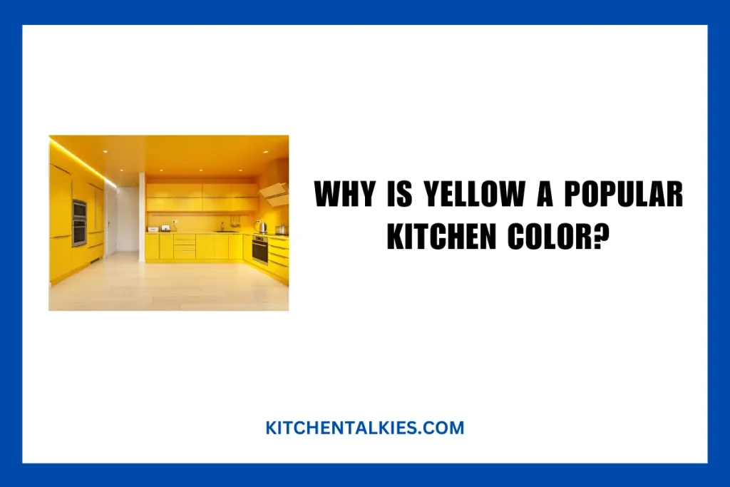Why is Yellow a Popular Kitchen Color