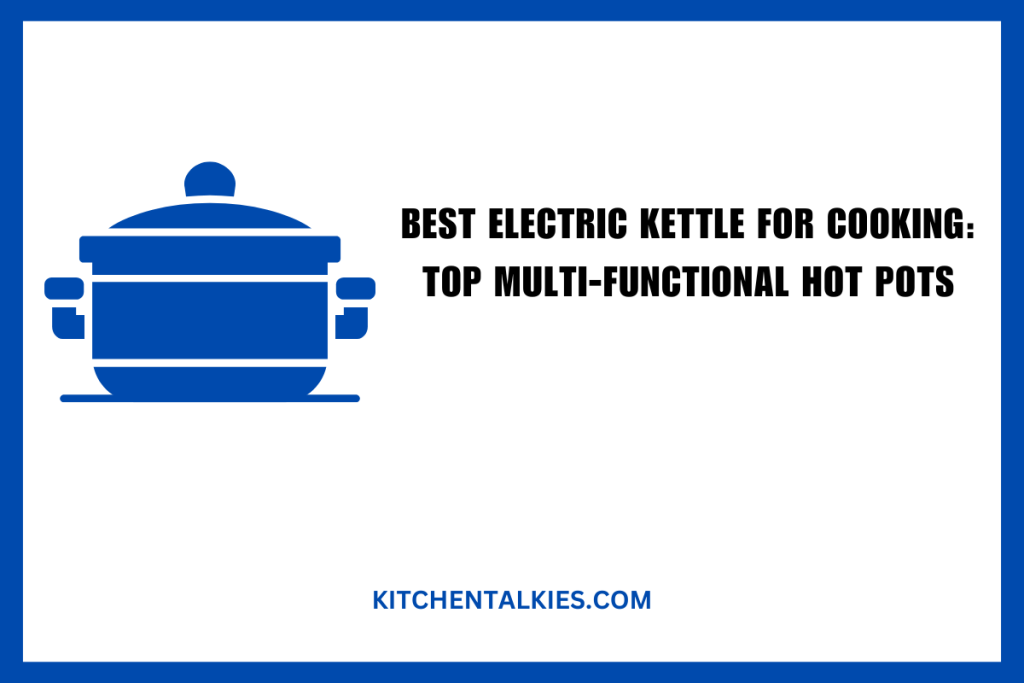 Best Electric Kettle for Cooking